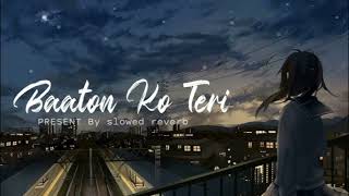 Baton Ko Teri slowed and rivered  Baton Ko Teri Lyrics  Arijit Singh  trending song [upl. by Ducan972]