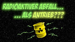 Radioaktiver Abfall  als Antrieb [upl. by Souza945]