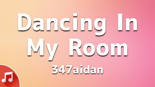 347aidan  Dancing In My Room Lyrics  TikTok Song [upl. by Nonnah434]