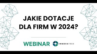 WEBINAR  Dotacje dla firm w 2024 [upl. by Cilka]