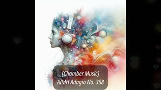 Chamber Music AIMH Adagio No 368  Bright and Airy [upl. by Ahsaelat]