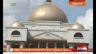 4 petisyen pilihan raya akan didengar semula [upl. by Gris]