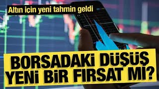 ALTIN İÇİN YENİ TAHMİN  BORSADAKİ DÜŞÜŞ YENİ BİR FIRSAT MI [upl. by Eylrac]