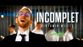 INCOMPLET ft Binyomin Miller  בן מילר  לא שלם [upl. by Adest]