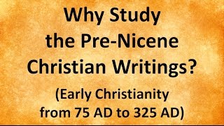 Why Study the PreNicene Christian Writings [upl. by Winny]