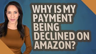 Why is my payment being declined on Amazon [upl. by Llemej]