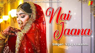 Nai Jaana  Punjabi Folk Song  Nai Jaana Wedding Song  3S Music [upl. by Konstance]