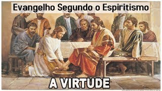 A Virtude  Evangelho Segundo o Espiritismo Cap 17 Parte 8 Instruções dos Espíritos [upl. by Anirat540]