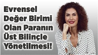 Evrensel Değer Birimi Olan Paranın Üst Bilinçle Yönetilmesi  Nevşah Fidan Karamehmet [upl. by Aubrie]