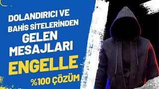 DOLANDIRICILARDAN VE BAHİS SİTELERİNDEN GELEN MESAJLARI VE ARAMALARI ENGELLE 2023 \u00100 İŞE YARIYOR [upl. by Nalac]