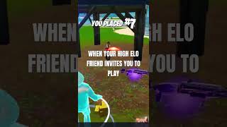 FORTNITE WHEN YOUR HIGH ELO FRIEND INVITES YOU TO PLAY WHICH ONE ARE YOU [upl. by Ainevul]