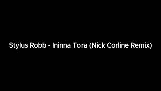 Stylus Robb  Ininna Tora Nick Corline Remix [upl. by Remle926]