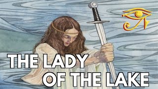 The Lady of the Lake  Mysterious Figure of Arthurian Legend [upl. by Lucais]