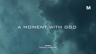 A MOMENT WITH GOD  Instrumental Soaking worship Music  1Moment [upl. by Estell994]