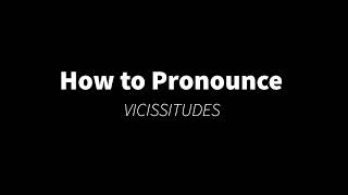 How to Pronounce VICISSITUDES change [upl. by Bertold176]