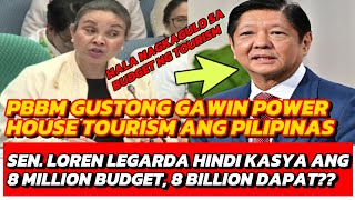 SEN LOREN LEGARDA PBBM GUSTONG GAWING POWER HOUSE TOURISM ANG PILIPINASPERO 8 MILLION LANG BUDGET [upl. by Bala]