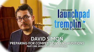 Organist Launchpad  David Simon Part 1 Preparing for Success in Competitions and Auditions [upl. by Akinot]