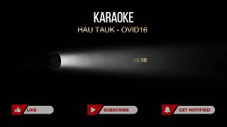 HAU TAUK  OVID16  KARAOKE [upl. by Tormoria]