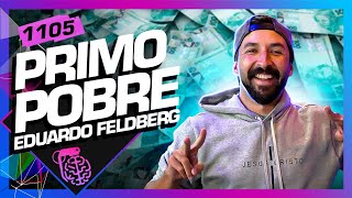 EDUARDO FELDBERG PRIMO POBRE  Inteligência Ltda Podcast 1105 [upl. by Henden]