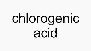 How to pronounce chlorogenic acid [upl. by Nosille]