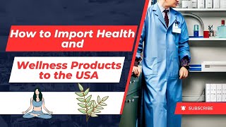 How to Import Health and Wellness Products to the USA [upl. by Alios]