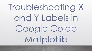 Troubleshooting X and Y Labels in Google Colab Matplotlib [upl. by Ynahirb170]