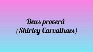 Deus proverá  Shirley Carvalhaesletra [upl. by Acirema]