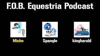 FOB Equestria Podcast 001 [upl. by Artema]