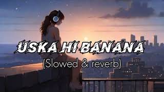 Uska hi Banana  slowed amp reverb   Arijit Singh  Slowed vibezz [upl. by Attenra]