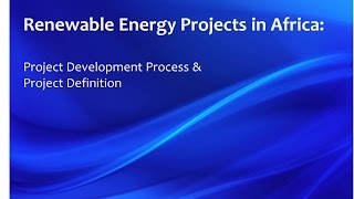 Renewable Energy Projects in Africa Project Development Process amp Project Definition [upl. by Alice888]