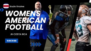 Breaking Barriers Womens American Football Thrives In Costa Rica With Carlos Avila [upl. by Eelana146]