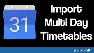 Google Calendar  import events for multiday timetables [upl. by Sim696]