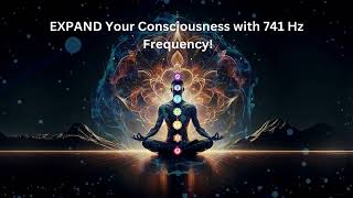 EXPAND Your Consciousness with 741 Hz Frequency [upl. by Assili]