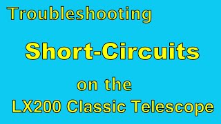 Short Circuit Troubleshooting on the LX200 Classic [upl. by Whelan]