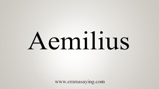 How To Say Aemilius [upl. by Aiza]