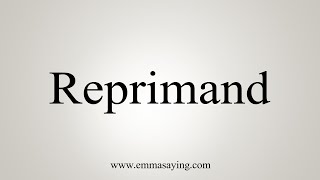 How To Say Reprimand [upl. by Ellivnarg]