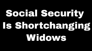 Social Security Is STILL Shortchanging Widows 2018 [upl. by Carlile]