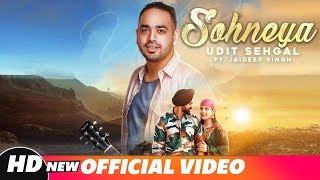 Sohneya Full Video  Udit Sehgal Ft Jaideep Singh  Praveen Bhat  Latest Punjabi Song 2018 [upl. by Nnyre864]