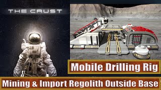 The Crust How To Mining amp Import Regolith Outside Base Full Guide  Mobile Drilling Rig [upl. by Liryc]