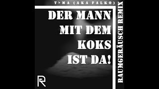 TMA aka Falko  Der Mann mit dem Koks ist da RaumGeräusch Remix [upl. by Godding]