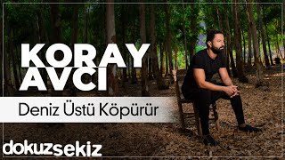 Koray Avcı  Deniz Üstü Köpürür Official Audio [upl. by Nadabus801]