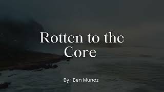 Rotten to the Core By Ben Munoz Lyric Video [upl. by Ecnatsnok]