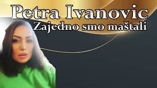 Petra Ivanovic  Zajedno smo mastali  Official Audio 2024 [upl. by Dion107]