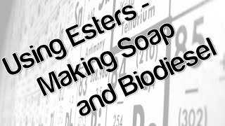 Using esters  making soap and biodiesel [upl. by Aymer399]