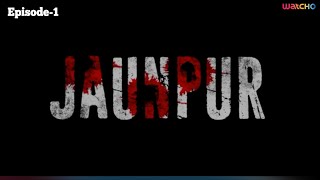 Jaunpur Full Episode 1  Watcho Exclusives  Web series  Thriller Drama Action Series [upl. by Carhart]