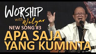 NEW SONG 3 APA SAJA YANG KUMINTA  WORSHIP WITH WELYAR  24 MEI 2024 [upl. by Creath]