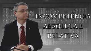 INCOMPETÊNCIA RELATIVA E ABSOLUTA [upl. by Eikcin60]