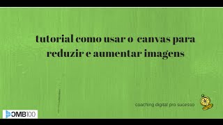 tutorial como usar o canvas para reduzir e aumentar imagens [upl. by Ashia762]