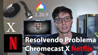 Resolvendo Problema Chromecast X Netflix [upl. by Kesley74]