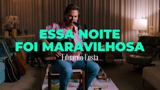 ESSA NOITE FOI MARAVILHOSA  Eduardo Costa  DVD 40tena [upl. by Somerville]